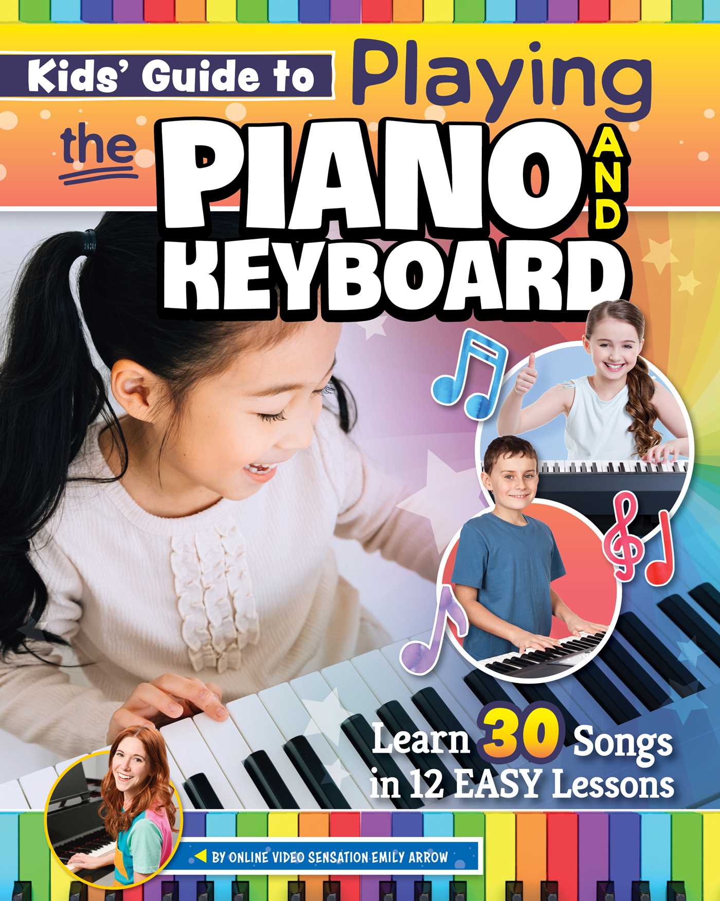 Kids' Guide to Playing the Piano and Keyboard: Learn 30 Songs in 7 Easy Lessons