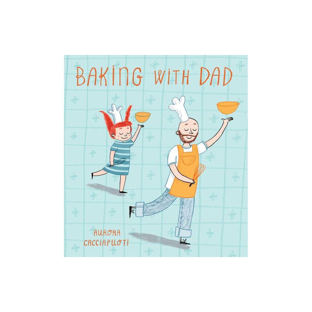 Baking with Dad by Aurora Cacciapuoti (Paperback)